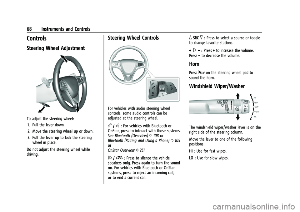 CHEVROLET SPARK 2021  Owners Manual Chevrolet Spark Owner Manual (GMNA-Localizing-U.S./Canada-14622955) -
2021 - CRC - 8/17/20
68 Instruments and Controls
Controls
Steering Wheel Adjustment
To adjust the steering wheel:1. Pull the lever