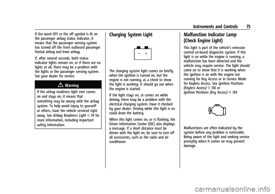 CHEVROLET SPARK 2021  Owners Manual Chevrolet Spark Owner Manual (GMNA-Localizing-U.S./Canada-14622955) -
2021 - CRC - 8/17/20
Instruments and Controls 75
If the word OFF or the off symbol is lit on
the passenger airbag status indicator