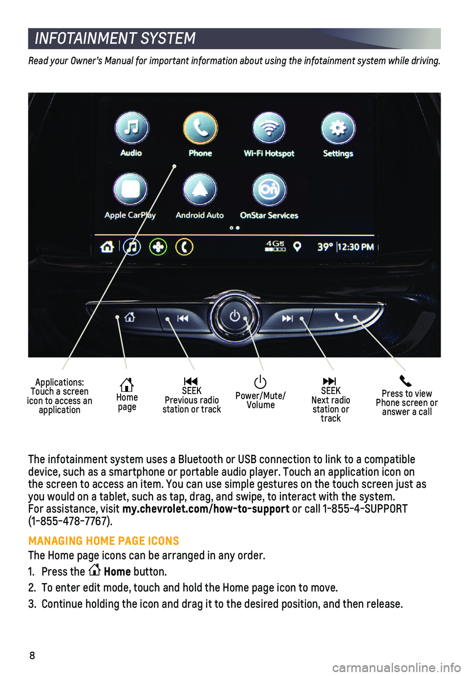 CHEVROLET SPARK 2021  Get To Know Guide 8
INFOTAINMENT SYSTEM
Applications: Touch a screen icon to access an application
 Home  page
 SEEK Previous radio station or track
 Press to view Phone screen or answer a call
  SEEK Next radio statio