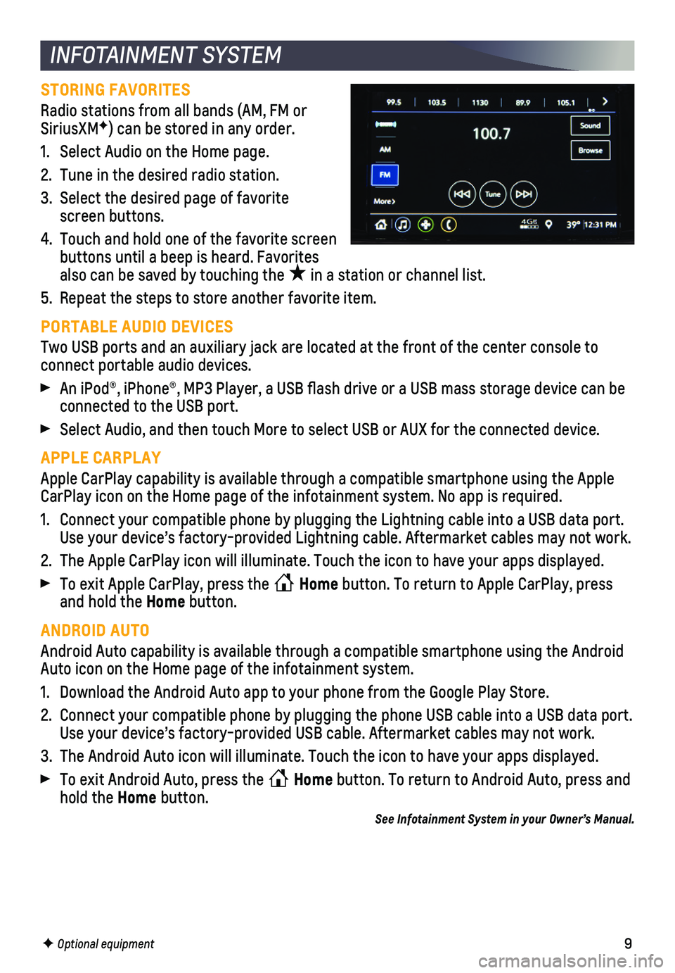 CHEVROLET SPARK 2021  Get To Know Guide 9
INFOTAINMENT SYSTEM
STORING FAVORITES
Radio stations from all bands (AM, FM or SiriusXMF) can be stored in any order. 
1. Select Audio on the Home page.
2. Tune in the desired radio station.
3. Sele