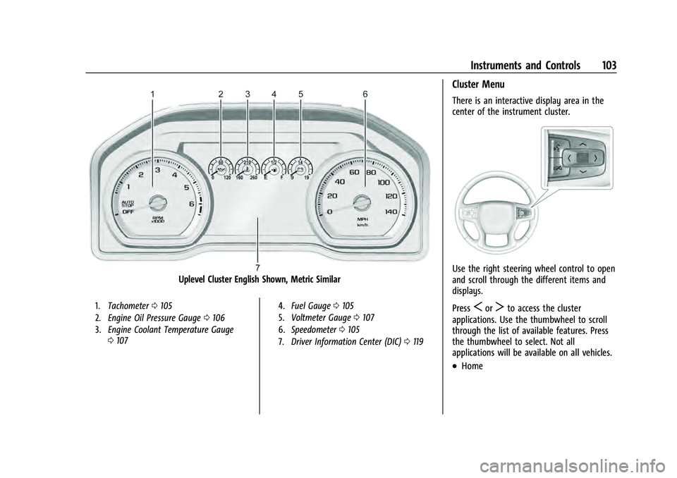 CHEVROLET TAHOE 2021  Owners Manual Chevrolet Tahoe/Suburban Owner Manual (GMNA-Localizing-U.S./Canada/
Mexico-13690484) - 2021 - crc - 8/17/20
Instruments and Controls 103
Uplevel Cluster English Shown, Metric Similar
1.Tachometer 0105