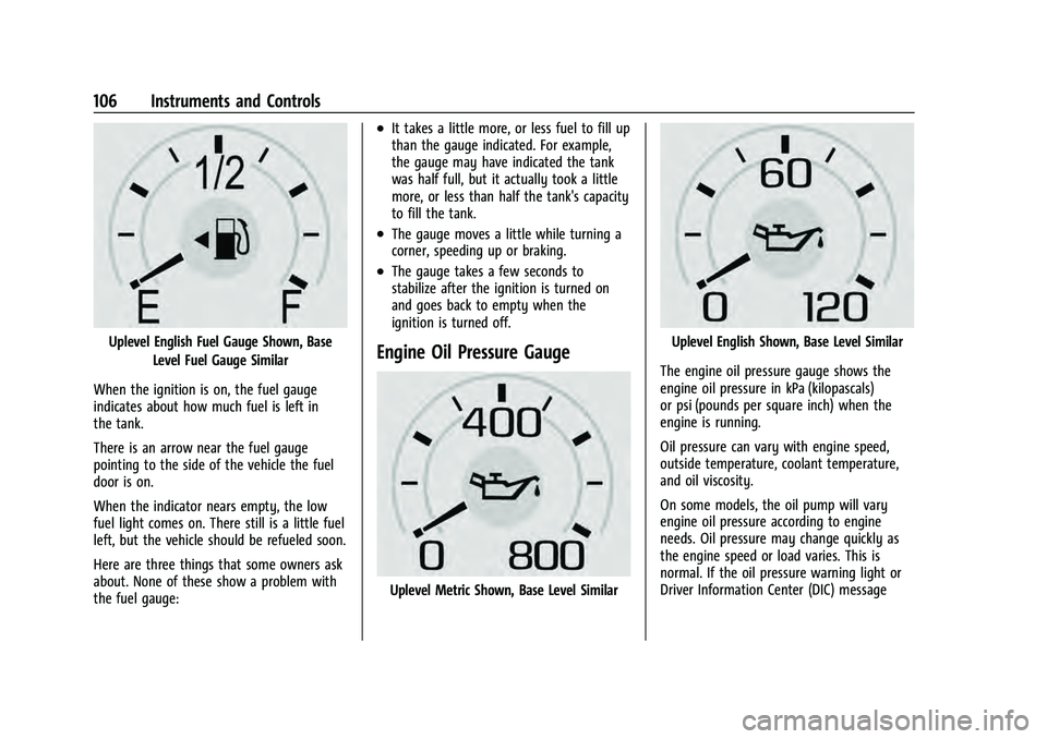 CHEVROLET SUBURBAN 2021  Owners Manual Chevrolet Tahoe/Suburban Owner Manual (GMNA-Localizing-U.S./Canada/
Mexico-13690484) - 2021 - crc - 8/17/20
106 Instruments and Controls
Uplevel English Fuel Gauge Shown, BaseLevel Fuel Gauge Similar
