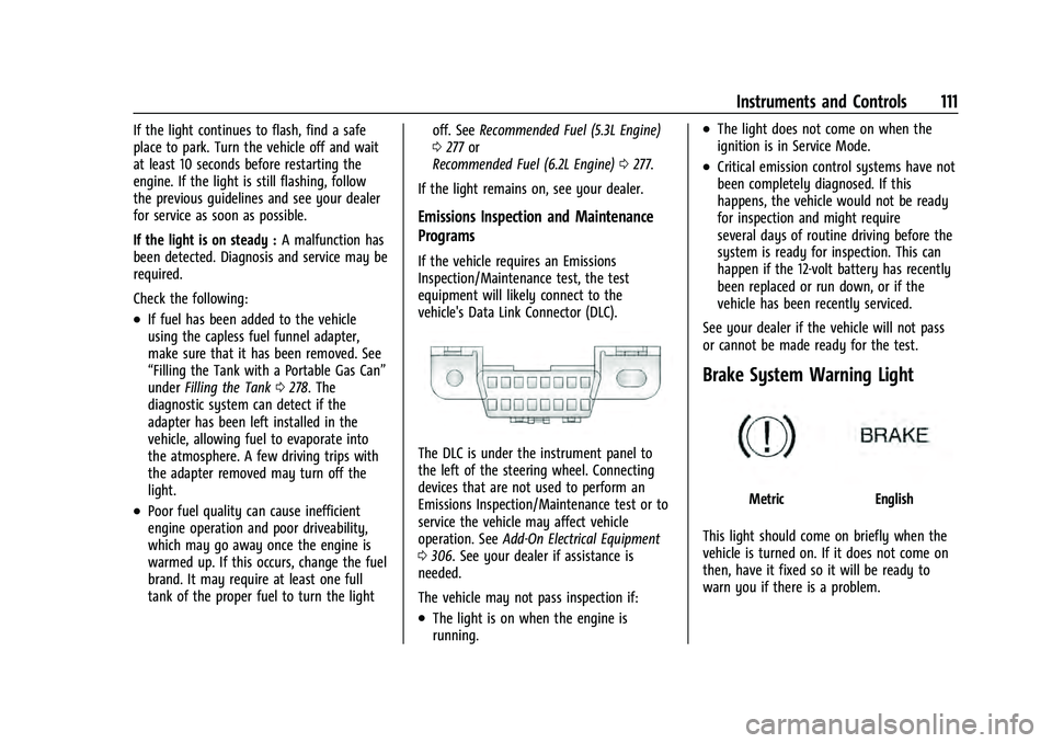 CHEVROLET TAHOE 2021 User Guide Chevrolet Tahoe/Suburban Owner Manual (GMNA-Localizing-U.S./Canada/
Mexico-13690484) - 2021 - crc - 8/17/20
Instruments and Controls 111
If the light continues to flash, find a safe
place to park. Tur