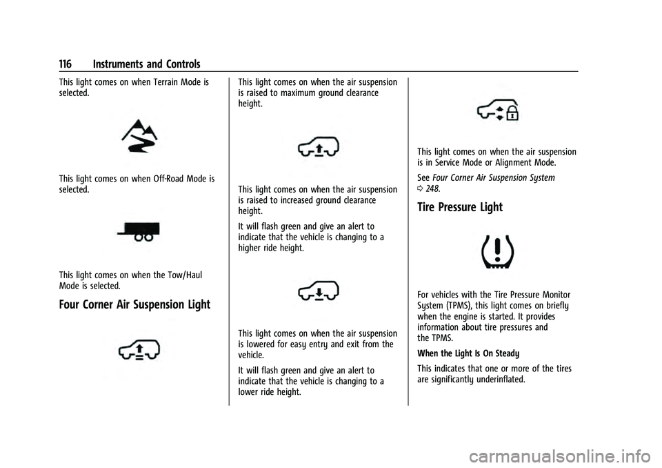CHEVROLET SUBURBAN 2021  Owners Manual Chevrolet Tahoe/Suburban Owner Manual (GMNA-Localizing-U.S./Canada/
Mexico-13690484) - 2021 - crc - 8/17/20
116 Instruments and Controls
This light comes on when Terrain Mode is
selected.
This light c