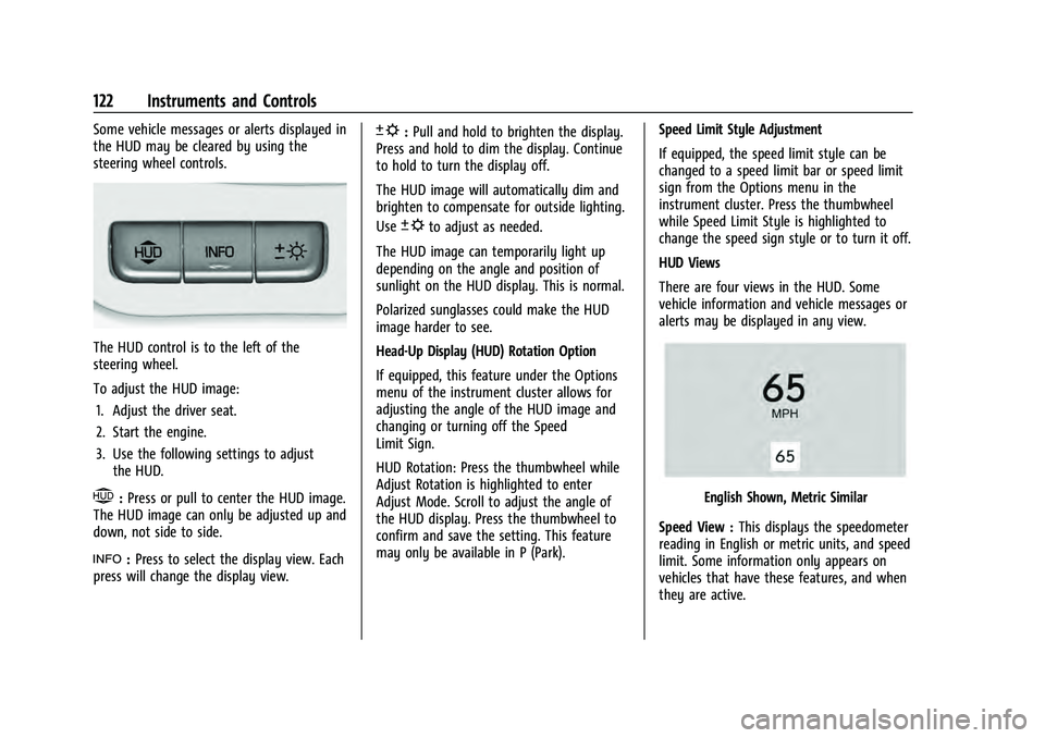 CHEVROLET TAHOE 2021  Owners Manual Chevrolet Tahoe/Suburban Owner Manual (GMNA-Localizing-U.S./Canada/
Mexico-13690484) - 2021 - crc - 8/17/20
122 Instruments and Controls
Some vehicle messages or alerts displayed in
the HUD may be cle