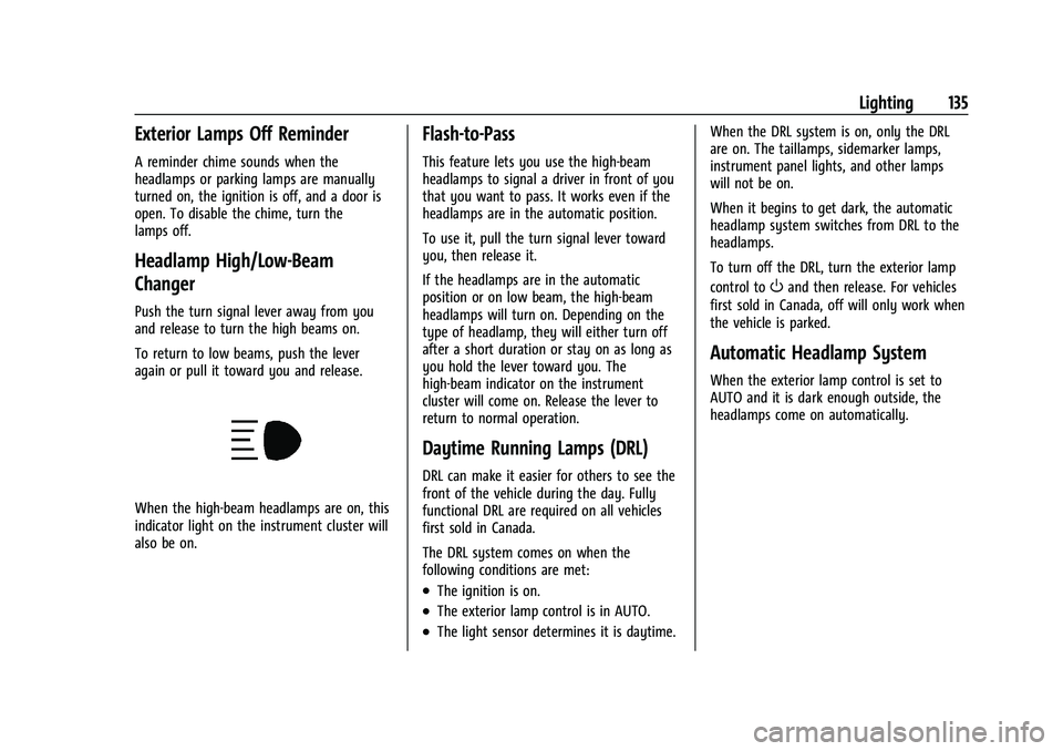 CHEVROLET TAHOE 2021  Owners Manual Chevrolet Tahoe/Suburban Owner Manual (GMNA-Localizing-U.S./Canada/
Mexico-13690484) - 2021 - crc - 8/17/20
Lighting 135
Exterior Lamps Off Reminder
A reminder chime sounds when the
headlamps or parki