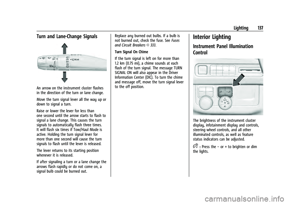 CHEVROLET SUBURBAN 2021  Owners Manual Chevrolet Tahoe/Suburban Owner Manual (GMNA-Localizing-U.S./Canada/
Mexico-13690484) - 2021 - crc - 8/17/20
Lighting 137
Turn and Lane-Change Signals
An arrow on the instrument cluster flashes
in the 