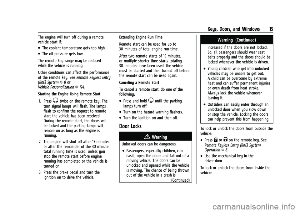 CHEVROLET TAHOE 2021 Owners Manual Chevrolet Tahoe/Suburban Owner Manual (GMNA-Localizing-U.S./Canada/
Mexico-13690484) - 2021 - crc - 8/17/20
Keys, Doors, and Windows 15
The engine will turn off during a remote
vehicle start if:
.The CHEVROLET TAHOE 2021 Owners Manual Chevrolet Tahoe/Suburban Owner Manual (GMNA-Localizing-U.S./Canada/
Mexico-13690484) - 2021 - crc - 8/17/20
Keys, Doors, and Windows 15
The engine will turn off during a remote
vehicle start if:
.The