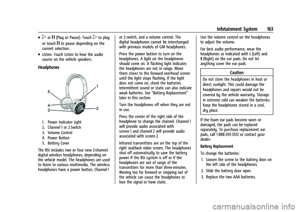 CHEVROLET TAHOE 2021 Owners Guide Chevrolet Tahoe/Suburban Owner Manual (GMNA-Localizing-U.S./Canada/
Mexico-13690484) - 2021 - crc - 8/17/20
Infotainment System 163
.porj(Play or Pause): Touchpto play
or touch
jto pause depending on 