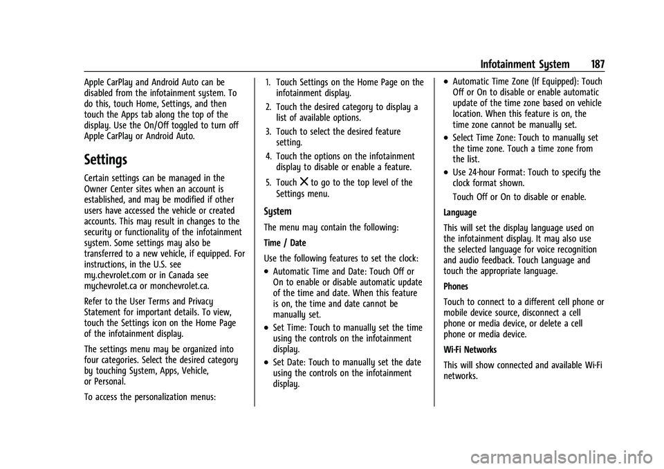 CHEVROLET SUBURBAN 2021  Owners Manual Chevrolet Tahoe/Suburban Owner Manual (GMNA-Localizing-U.S./Canada/
Mexico-13690484) - 2021 - crc - 8/17/20
Infotainment System 187
Apple CarPlay and Android Auto can be
disabled from the infotainment