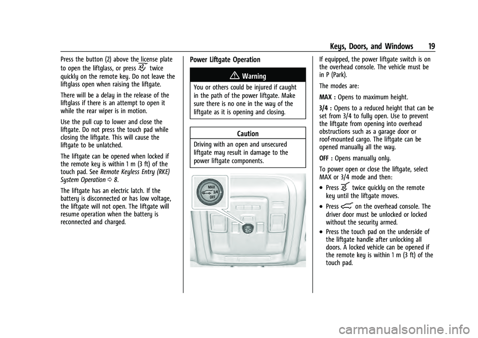 CHEVROLET TAHOE 2021  Owners Manual Chevrolet Tahoe/Suburban Owner Manual (GMNA-Localizing-U.S./Canada/
Mexico-13690484) - 2021 - crc - 8/17/20
Keys, Doors, and Windows 19
Press the button (2) above the license plate
to open the liftgla