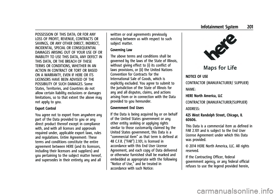 CHEVROLET TAHOE 2021  Owners Manual Chevrolet Tahoe/Suburban Owner Manual (GMNA-Localizing-U.S./Canada/
Mexico-13690484) - 2021 - crc - 8/17/20
Infotainment System 201
POSSESSION OF THIS DATA; OR FOR ANY
LOSS OF PROFIT, REVENUE, CONTRAC