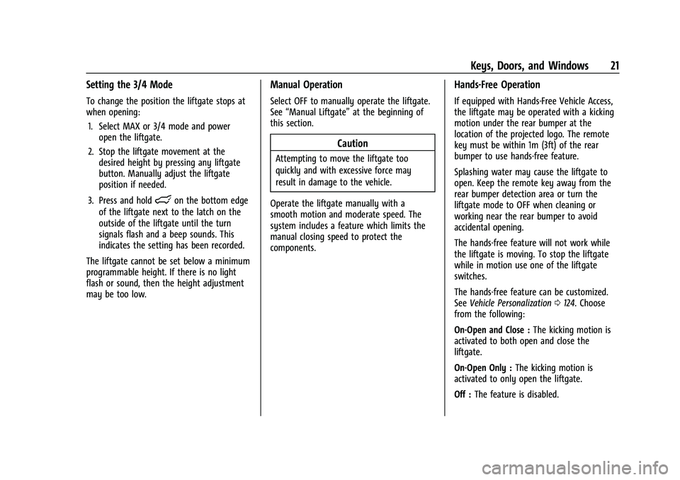 CHEVROLET TAHOE 2021 Owners Guide Chevrolet Tahoe/Suburban Owner Manual (GMNA-Localizing-U.S./Canada/
Mexico-13690484) - 2021 - crc - 8/17/20
Keys, Doors, and Windows 21
Setting the 3/4 Mode
To change the position the liftgate stops a CHEVROLET TAHOE 2021 Owners Guide Chevrolet Tahoe/Suburban Owner Manual (GMNA-Localizing-U.S./Canada/
Mexico-13690484) - 2021 - crc - 8/17/20
Keys, Doors, and Windows 21
Setting the 3/4 Mode
To change the position the liftgate stops a
