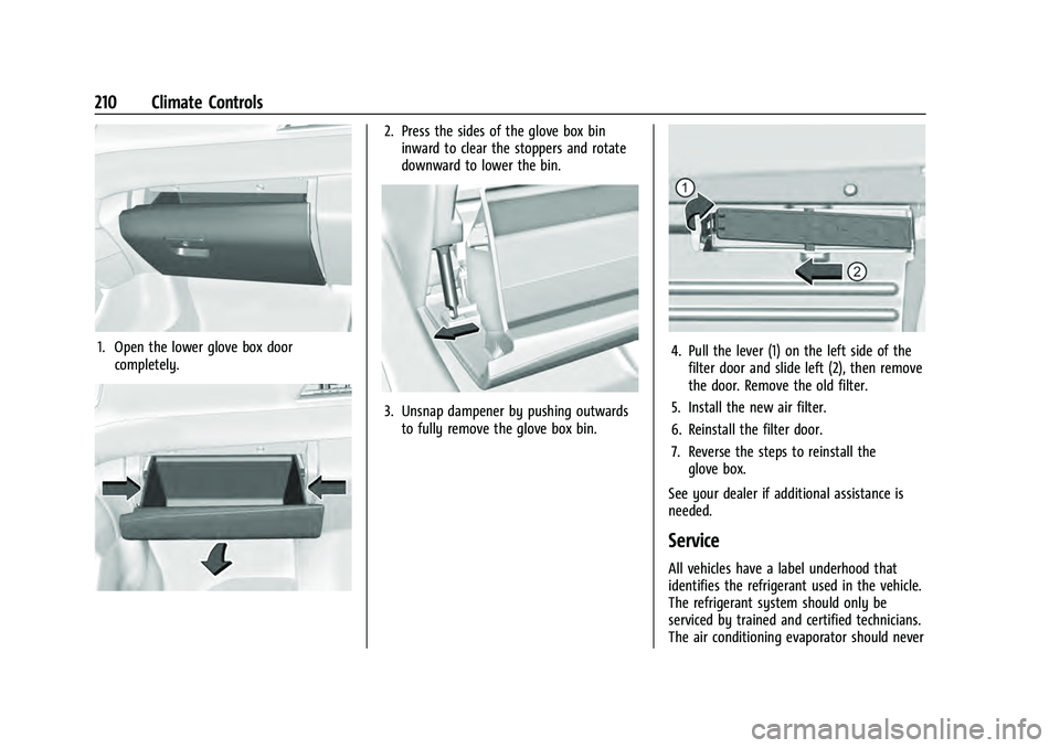 CHEVROLET SUBURBAN 2021  Owners Manual Chevrolet Tahoe/Suburban Owner Manual (GMNA-Localizing-U.S./Canada/
Mexico-13690484) - 2021 - crc - 8/17/20
210 Climate Controls
1. Open the lower glove box doorcompletely.
2. Press the sides of the g