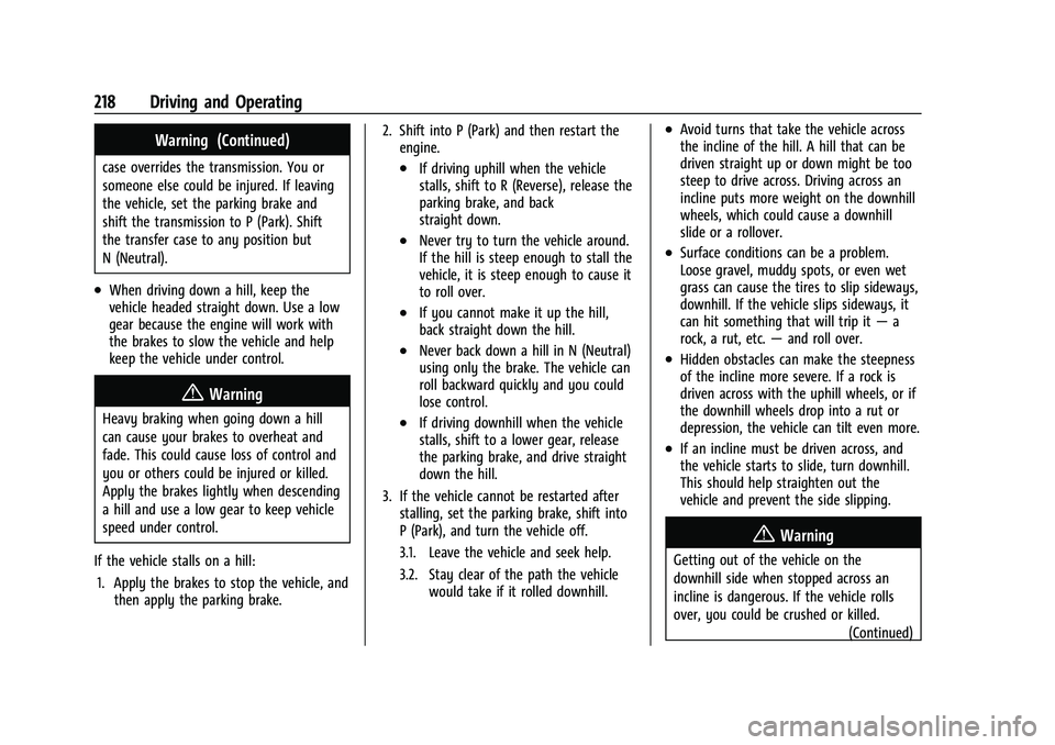 CHEVROLET TAHOE 2021 Service Manual Chevrolet Tahoe/Suburban Owner Manual (GMNA-Localizing-U.S./Canada/
Mexico-13690484) - 2021 - crc - 8/17/20
218 Driving and Operating
Warning (Continued)
case overrides the transmission. You or
someon CHEVROLET TAHOE 2021 Service Manual Chevrolet Tahoe/Suburban Owner Manual (GMNA-Localizing-U.S./Canada/
Mexico-13690484) - 2021 - crc - 8/17/20
218 Driving and Operating
Warning (Continued)
case overrides the transmission. You or
someon