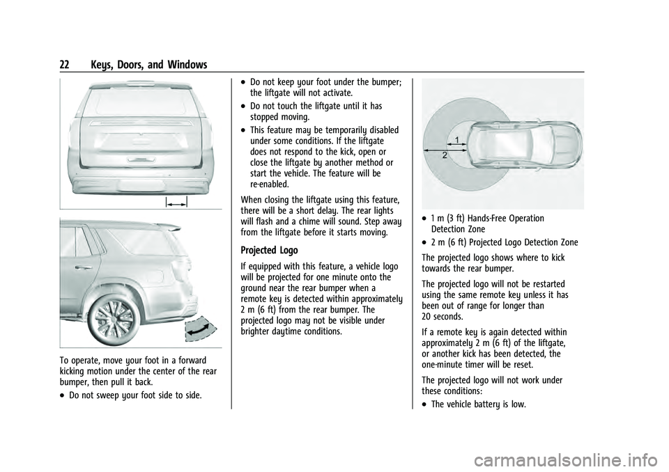 CHEVROLET TAHOE 2021  Owners Manual Chevrolet Tahoe/Suburban Owner Manual (GMNA-Localizing-U.S./Canada/
Mexico-13690484) - 2021 - crc - 8/17/20
22 Keys, Doors, and Windows
To operate, move your foot in a forward
kicking motion under the