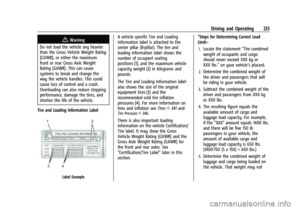 CHEVROLET SUBURBAN 2021  Owners Manual Chevrolet Tahoe/Suburban Owner Manual (GMNA-Localizing-U.S./Canada/
Mexico-13690484) - 2021 - crc - 8/17/20
Driving and Operating 223
{Warning
Do not load the vehicle any heavier
than the Gross Vehicl