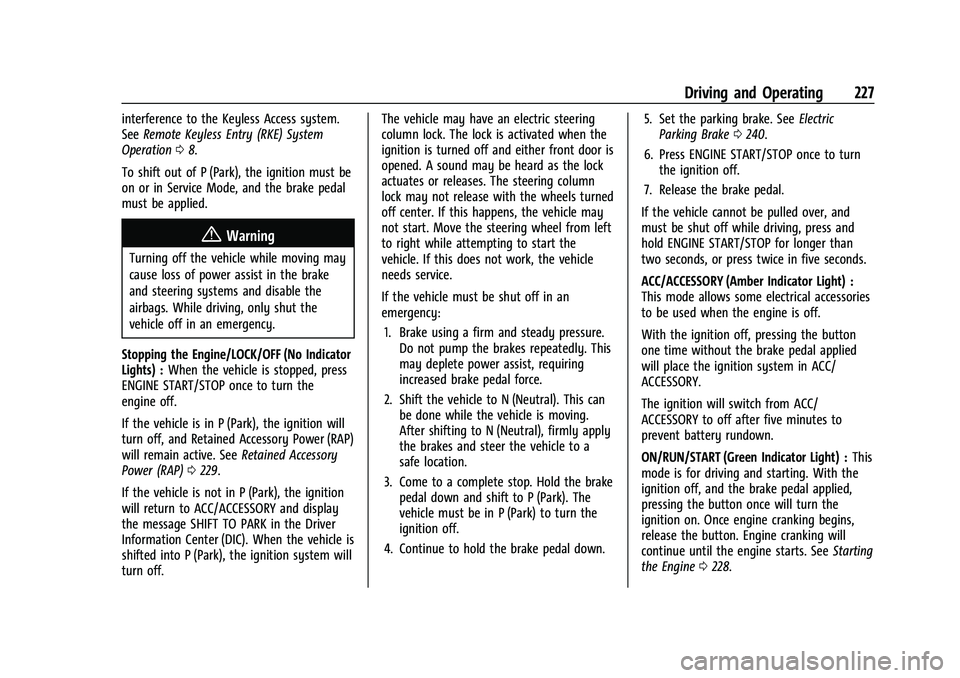 CHEVROLET SUBURBAN 2021  Owners Manual Chevrolet Tahoe/Suburban Owner Manual (GMNA-Localizing-U.S./Canada/
Mexico-13690484) - 2021 - crc - 8/17/20
Driving and Operating 227
interference to the Keyless Access system.
SeeRemote Keyless Entry
