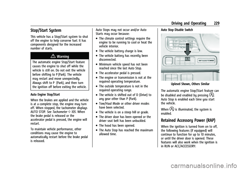 CHEVROLET TAHOE 2021 Owners Guide Chevrolet Tahoe/Suburban Owner Manual (GMNA-Localizing-U.S./Canada/
Mexico-13690484) - 2021 - crc - 8/17/20
Driving and Operating 229
Stop/Start System
This vehicle has a Stop/Start system to shut
off