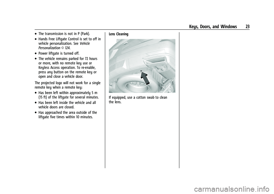 CHEVROLET TAHOE 2021  Owners Manual Chevrolet Tahoe/Suburban Owner Manual (GMNA-Localizing-U.S./Canada/
Mexico-13690484) - 2021 - crc - 8/17/20
Keys, Doors, and Windows 23
.The transmission is not in P (Park).
.Hands Free Liftgate Contr