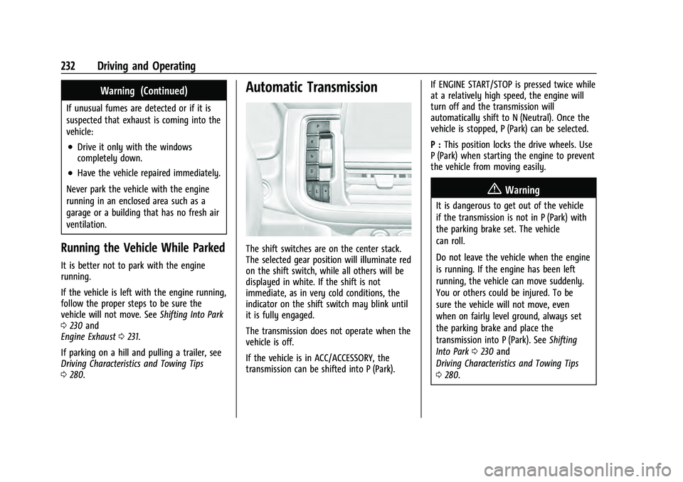 CHEVROLET TAHOE 2021  Owners Manual Chevrolet Tahoe/Suburban Owner Manual (GMNA-Localizing-U.S./Canada/
Mexico-13690484) - 2021 - crc - 8/17/20
232 Driving and Operating
Warning (Continued)
If unusual fumes are detected or if it is
susp