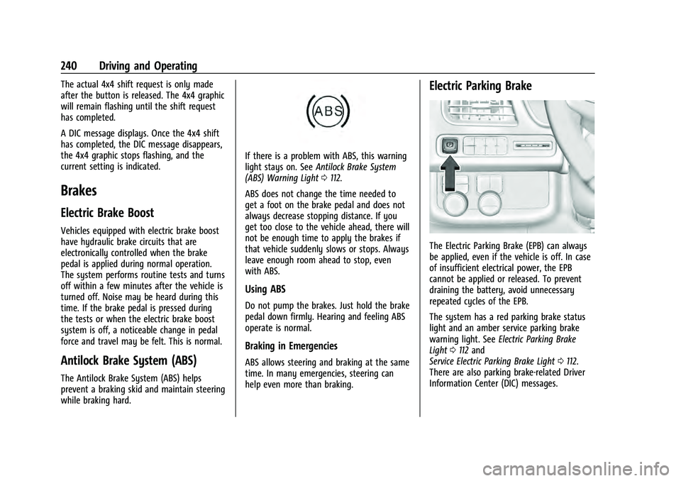 CHEVROLET TAHOE 2021 Owners Manual Chevrolet Tahoe/Suburban Owner Manual (GMNA-Localizing-U.S./Canada/
Mexico-13690484) - 2021 - crc - 8/17/20
240 Driving and Operating
The actual 4x4 shift request is only made
after the button is rele CHEVROLET TAHOE 2021 Owners Manual Chevrolet Tahoe/Suburban Owner Manual (GMNA-Localizing-U.S./Canada/
Mexico-13690484) - 2021 - crc - 8/17/20
240 Driving and Operating
The actual 4x4 shift request is only made
after the button is rele