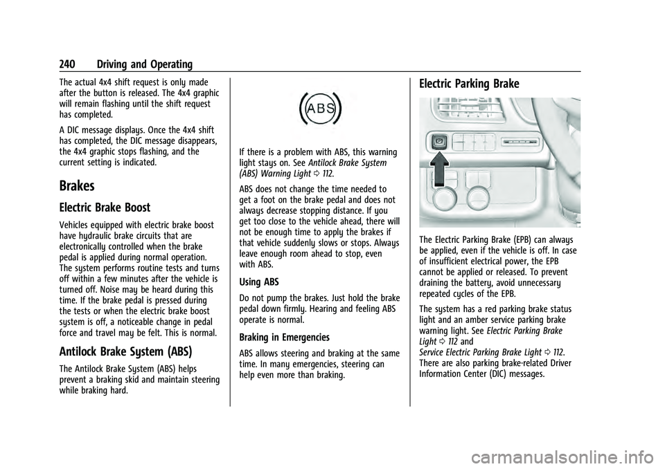 CHEVROLET TAHOE 2021 Owners Guide Chevrolet Tahoe/Suburban Owner Manual (GMNA-Localizing-U.S./Canada/
Mexico-13690484) - 2021 - crc - 8/17/20
240 Driving and Operating
The actual 4x4 shift request is only made
after the button is rele