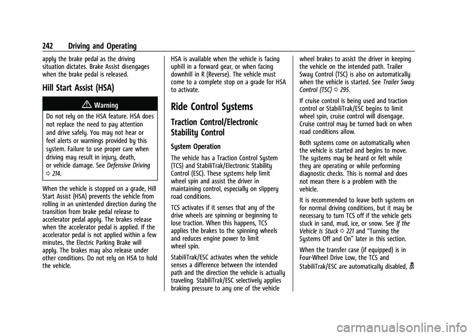 CHEVROLET TAHOE 2021 Repair Manual Chevrolet Tahoe/Suburban Owner Manual (GMNA-Localizing-U.S./Canada/
Mexico-13690484) - 2021 - crc - 8/17/20
242 Driving and Operating
apply the brake pedal as the driving
situation dictates. Brake Ass CHEVROLET TAHOE 2021 Repair Manual Chevrolet Tahoe/Suburban Owner Manual (GMNA-Localizing-U.S./Canada/
Mexico-13690484) - 2021 - crc - 8/17/20
242 Driving and Operating
apply the brake pedal as the driving
situation dictates. Brake Ass