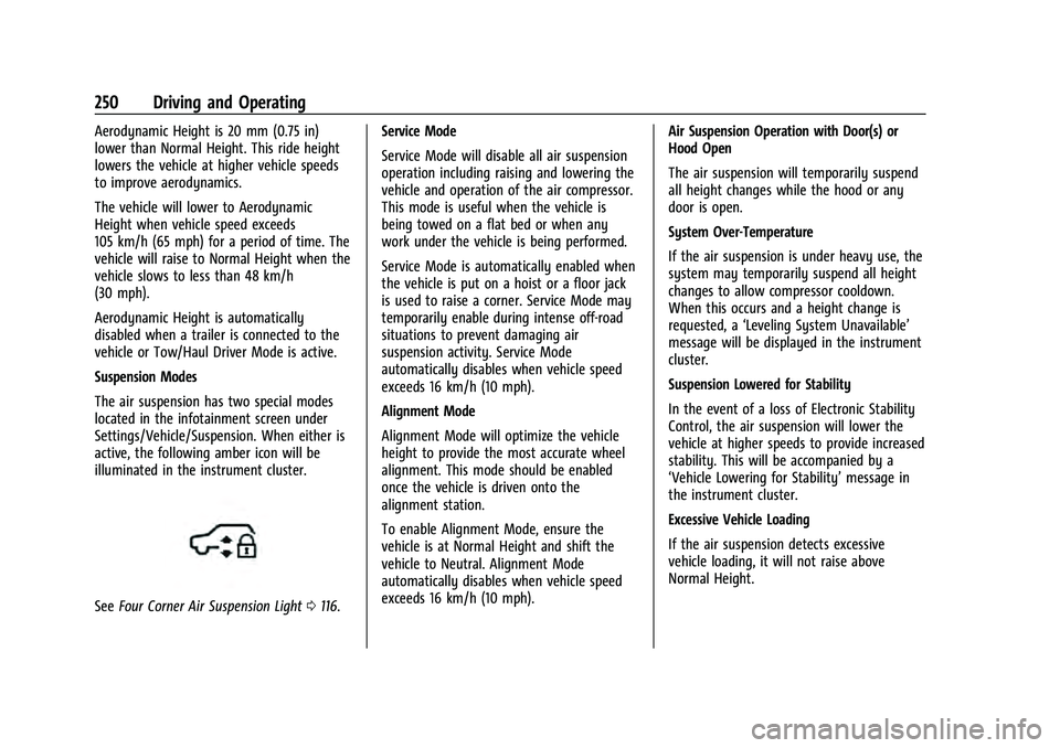 CHEVROLET SUBURBAN 2021  Owners Manual Chevrolet Tahoe/Suburban Owner Manual (GMNA-Localizing-U.S./Canada/
Mexico-13690484) - 2021 - crc - 8/17/20
250 Driving and Operating
Aerodynamic Height is 20 mm (0.75 in)
lower than Normal Height. Th