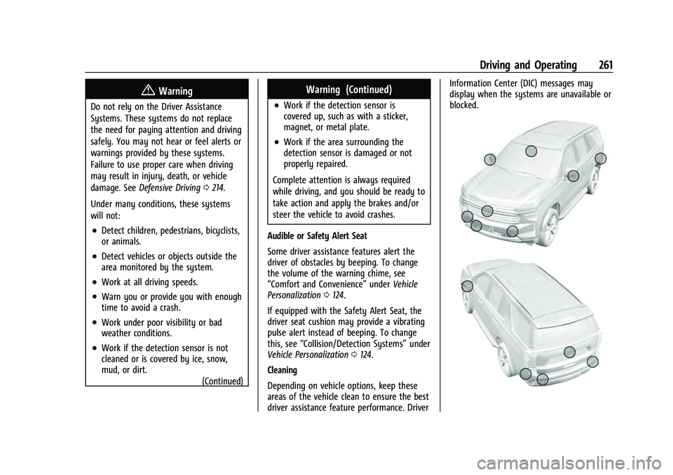 CHEVROLET TAHOE 2021  Owners Manual Chevrolet Tahoe/Suburban Owner Manual (GMNA-Localizing-U.S./Canada/
Mexico-13690484) - 2021 - crc - 8/17/20
Driving and Operating 261
{Warning
Do not rely on the Driver Assistance
Systems. These syste