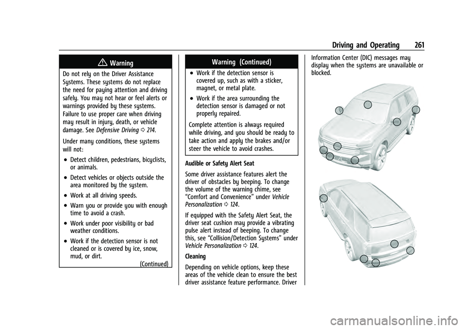 CHEVROLET TAHOE 2021 Owners Manual Chevrolet Tahoe/Suburban Owner Manual (GMNA-Localizing-U.S./Canada/
Mexico-13690484) - 2021 - crc - 8/17/20
Driving and Operating 261
{Warning
Do not rely on the Driver Assistance
Systems. These syste CHEVROLET TAHOE 2021 Owners Manual Chevrolet Tahoe/Suburban Owner Manual (GMNA-Localizing-U.S./Canada/
Mexico-13690484) - 2021 - crc - 8/17/20
Driving and Operating 261
{Warning
Do not rely on the Driver Assistance
Systems. These syste