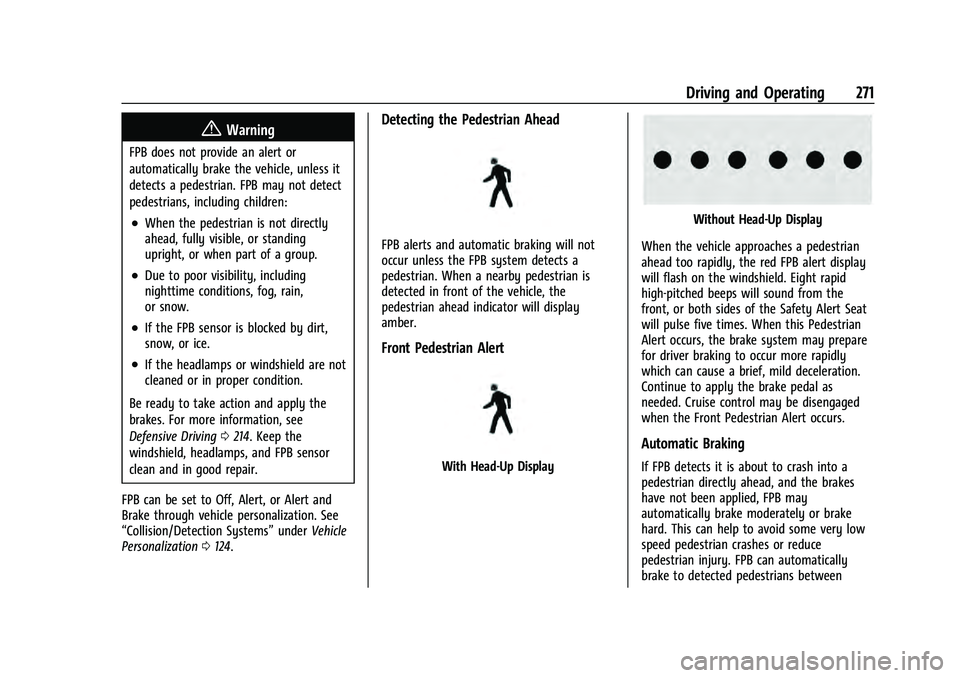 CHEVROLET TAHOE 2021  Owners Manual Chevrolet Tahoe/Suburban Owner Manual (GMNA-Localizing-U.S./Canada/
Mexico-13690484) - 2021 - crc - 8/17/20
Driving and Operating 271
{Warning
FPB does not provide an alert or
automatically brake the 