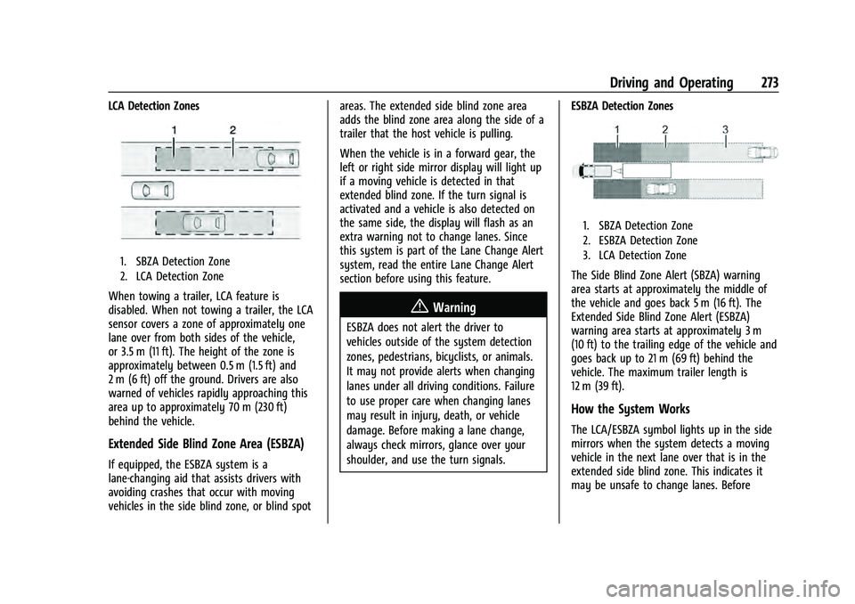 CHEVROLET SUBURBAN 2021  Owners Manual Chevrolet Tahoe/Suburban Owner Manual (GMNA-Localizing-U.S./Canada/
Mexico-13690484) - 2021 - crc - 8/17/20
Driving and Operating 273
LCA Detection Zones
1. SBZA Detection Zone
2. LCA Detection Zone
W