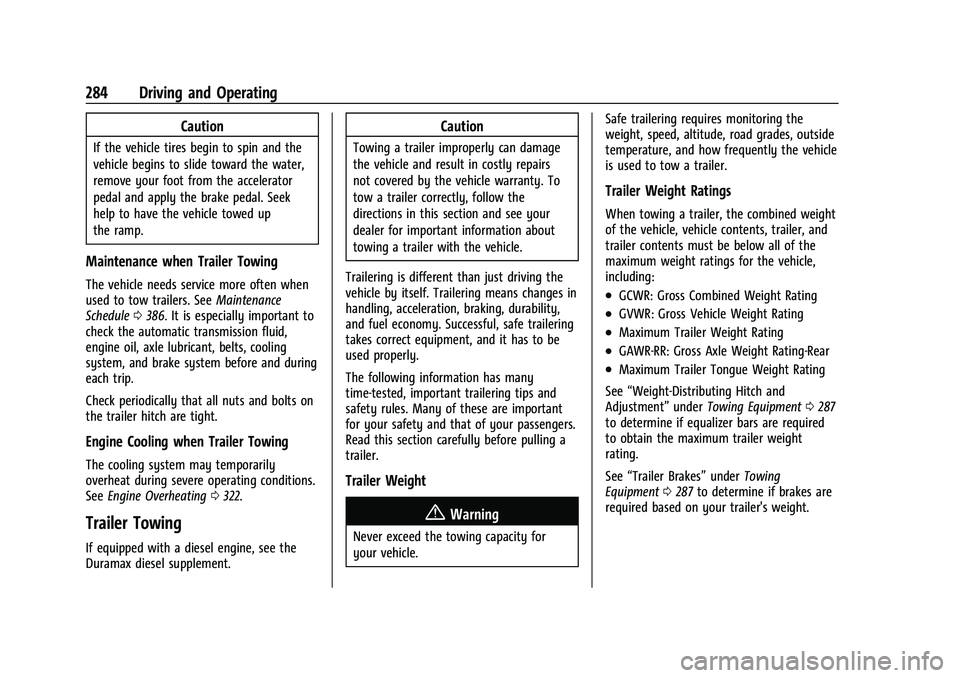 CHEVROLET TAHOE 2021  Owners Manual Chevrolet Tahoe/Suburban Owner Manual (GMNA-Localizing-U.S./Canada/
Mexico-13690484) - 2021 - crc - 8/17/20
284 Driving and Operating
Caution
If the vehicle tires begin to spin and the
vehicle begins 