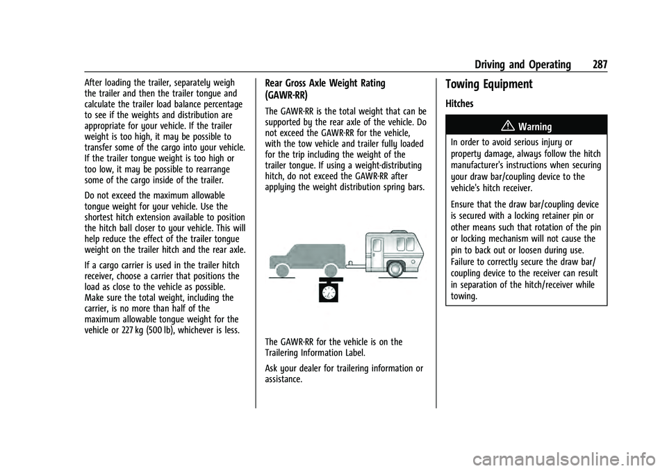 CHEVROLET TAHOE 2021  Owners Manual Chevrolet Tahoe/Suburban Owner Manual (GMNA-Localizing-U.S./Canada/
Mexico-13690484) - 2021 - crc - 8/17/20
Driving and Operating 287
After loading the trailer, separately weigh
the trailer and then t