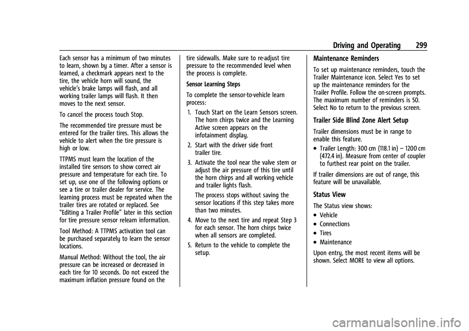 CHEVROLET SUBURBAN 2021  Owners Manual Chevrolet Tahoe/Suburban Owner Manual (GMNA-Localizing-U.S./Canada/
Mexico-13690484) - 2021 - crc - 8/17/20
Driving and Operating 299
Each sensor has a minimum of two minutes
to learn, shown by a time