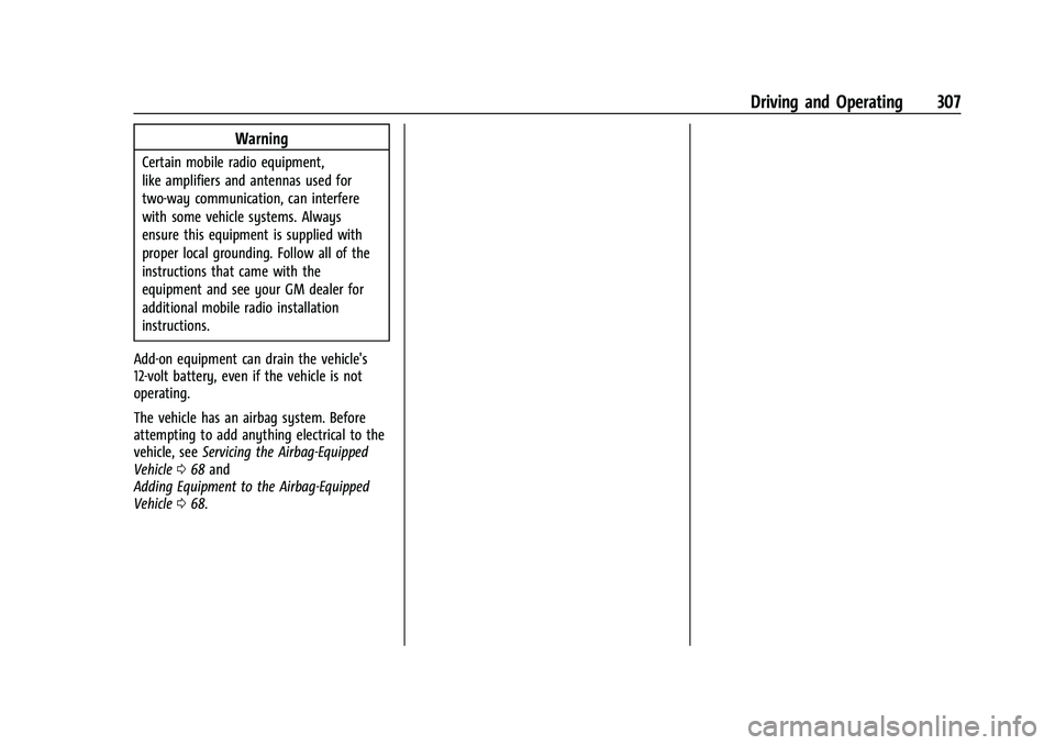 CHEVROLET TAHOE 2021 Owners Manual Chevrolet Tahoe/Suburban Owner Manual (GMNA-Localizing-U.S./Canada/
Mexico-13690484) - 2021 - crc - 8/17/20
Driving and Operating 307
Warning
Certain mobile radio equipment,
like amplifiers and antenn CHEVROLET TAHOE 2021 Owners Manual Chevrolet Tahoe/Suburban Owner Manual (GMNA-Localizing-U.S./Canada/
Mexico-13690484) - 2021 - crc - 8/17/20
Driving and Operating 307
Warning
Certain mobile radio equipment,
like amplifiers and antenn