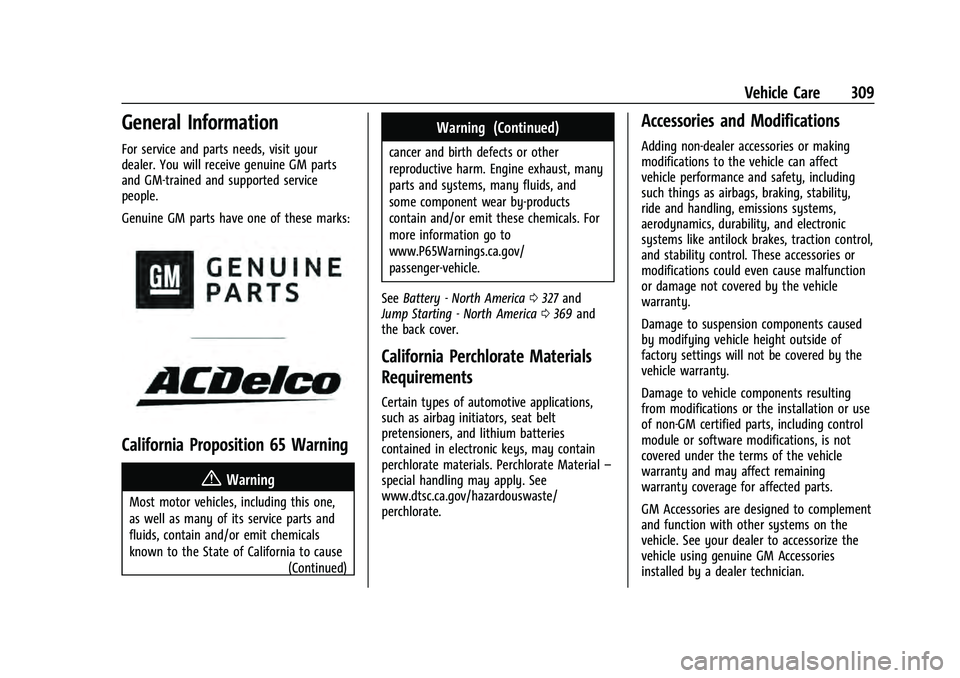 CHEVROLET TAHOE 2021 Manual Online Chevrolet Tahoe/Suburban Owner Manual (GMNA-Localizing-U.S./Canada/
Mexico-13690484) - 2021 - crc - 8/17/20
Vehicle Care 309
General Information
For service and parts needs, visit your
dealer. You wil CHEVROLET TAHOE 2021 Manual Online Chevrolet Tahoe/Suburban Owner Manual (GMNA-Localizing-U.S./Canada/
Mexico-13690484) - 2021 - crc - 8/17/20
Vehicle Care 309
General Information
For service and parts needs, visit your
dealer. You wil