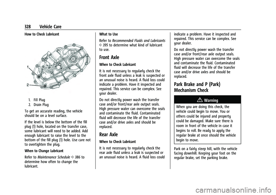 CHEVROLET TAHOE 2021  Owners Manual Chevrolet Tahoe/Suburban Owner Manual (GMNA-Localizing-U.S./Canada/
Mexico-13690484) - 2021 - crc - 8/17/20
328 Vehicle Care
How to Check Lubricant
1. Fill Plug
2. Drain Plug
To get an accurate readin