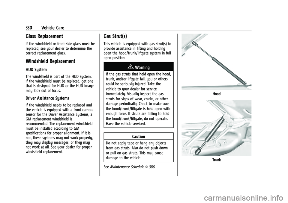 CHEVROLET TAHOE 2021 Owners Manual Chevrolet Tahoe/Suburban Owner Manual (GMNA-Localizing-U.S./Canada/
Mexico-13690484) - 2021 - crc - 8/17/20
330 Vehicle Care
Glass Replacement
If the windshield or front side glass must be
replaced, s CHEVROLET TAHOE 2021 Owners Manual Chevrolet Tahoe/Suburban Owner Manual (GMNA-Localizing-U.S./Canada/
Mexico-13690484) - 2021 - crc - 8/17/20
330 Vehicle Care
Glass Replacement
If the windshield or front side glass must be
replaced, s