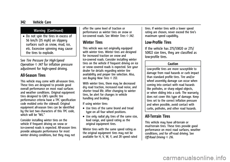 CHEVROLET TAHOE 2021  Owners Manual Chevrolet Tahoe/Suburban Owner Manual (GMNA-Localizing-U.S./Canada/
Mexico-13690484) - 2021 - crc - 8/17/20
342 Vehicle Care
Warning (Continued)
.Do not spin the tires in excess of
56 km/h (35 mph) on