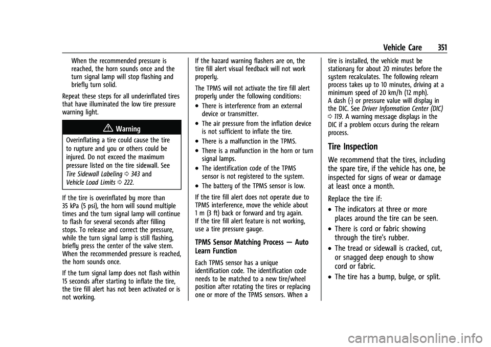 CHEVROLET TAHOE 2021 User Guide Chevrolet Tahoe/Suburban Owner Manual (GMNA-Localizing-U.S./Canada/
Mexico-13690484) - 2021 - crc - 8/17/20
Vehicle Care 351
When the recommended pressure is
reached, the horn sounds once and the
turn CHEVROLET TAHOE 2021 User Guide Chevrolet Tahoe/Suburban Owner Manual (GMNA-Localizing-U.S./Canada/
Mexico-13690484) - 2021 - crc - 8/17/20
Vehicle Care 351
When the recommended pressure is
reached, the horn sounds once and the
turn