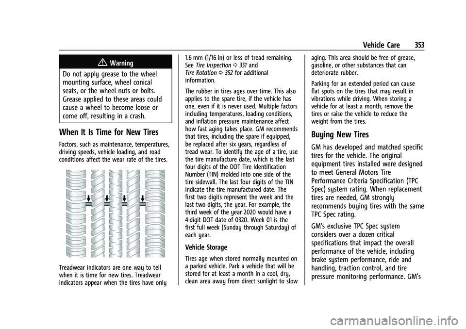 CHEVROLET TAHOE 2021  Owners Manual Chevrolet Tahoe/Suburban Owner Manual (GMNA-Localizing-U.S./Canada/
Mexico-13690484) - 2021 - crc - 8/17/20
Vehicle Care 353
{Warning
Do not apply grease to the wheel
mounting surface, wheel conical
s