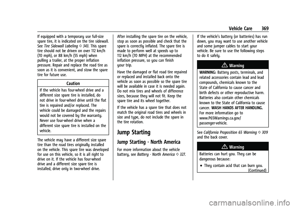 CHEVROLET TAHOE 2021 Repair Manual Chevrolet Tahoe/Suburban Owner Manual (GMNA-Localizing-U.S./Canada/
Mexico-13690484) - 2021 - crc - 8/17/20
Vehicle Care 369
If equipped with a temporary use full-size
spare tire, it is indicated on t CHEVROLET TAHOE 2021 Repair Manual Chevrolet Tahoe/Suburban Owner Manual (GMNA-Localizing-U.S./Canada/
Mexico-13690484) - 2021 - crc - 8/17/20
Vehicle Care 369
If equipped with a temporary use full-size
spare tire, it is indicated on t