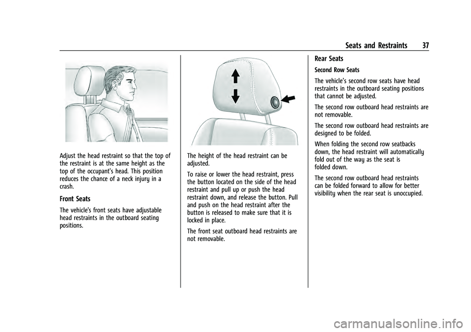 CHEVROLET SUBURBAN 2021  Owners Manual Chevrolet Tahoe/Suburban Owner Manual (GMNA-Localizing-U.S./Canada/
Mexico-13690484) - 2021 - crc - 8/17/20
Seats and Restraints 37
Adjust the head restraint so that the top of
the restraint is at the
