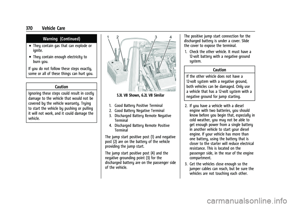 CHEVROLET TAHOE 2021 Service Manual Chevrolet Tahoe/Suburban Owner Manual (GMNA-Localizing-U.S./Canada/
Mexico-13690484) - 2021 - crc - 8/17/20
370 Vehicle Care
Warning (Continued)
.They contain gas that can explode or
ignite.
.They con