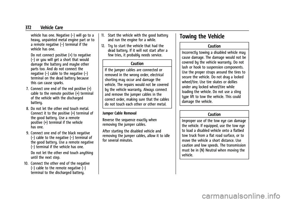 CHEVROLET TAHOE 2021 Owners Manual Chevrolet Tahoe/Suburban Owner Manual (GMNA-Localizing-U.S./Canada/
Mexico-13690484) - 2021 - crc - 8/17/20
372 Vehicle Care
vehicle has one. Negative (−) will go to a
heavy, unpainted metal engine CHEVROLET TAHOE 2021 Owners Manual Chevrolet Tahoe/Suburban Owner Manual (GMNA-Localizing-U.S./Canada/
Mexico-13690484) - 2021 - crc - 8/17/20
372 Vehicle Care
vehicle has one. Negative (−) will go to a
heavy, unpainted metal engine