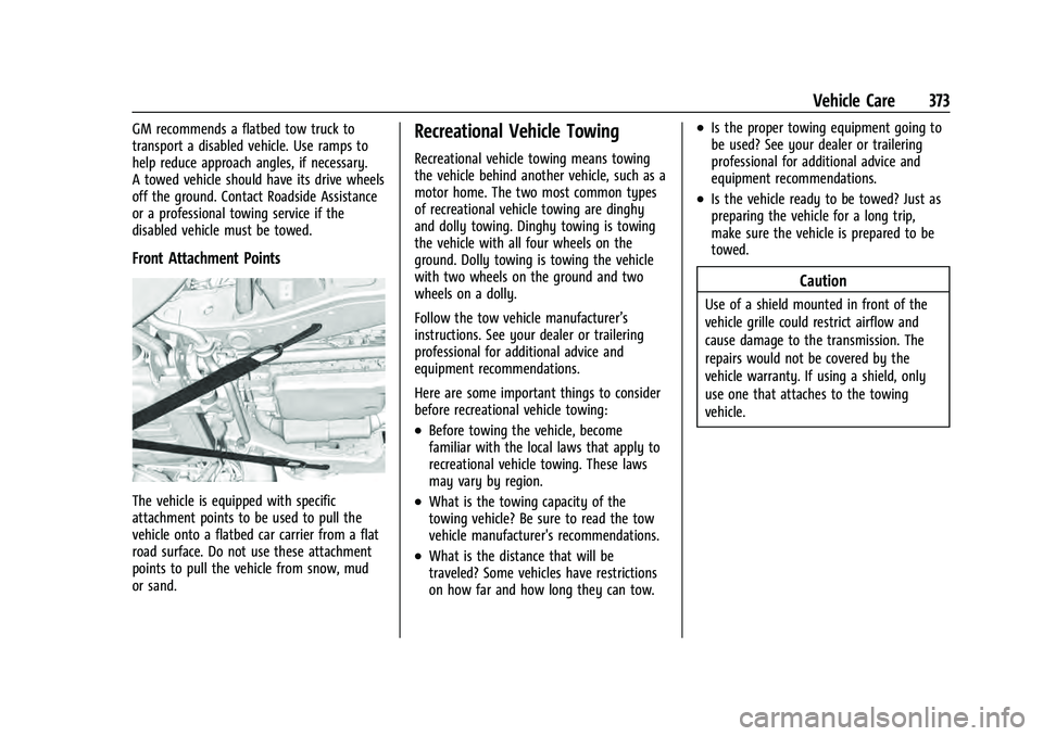 CHEVROLET SUBURBAN 2021  Owners Manual Chevrolet Tahoe/Suburban Owner Manual (GMNA-Localizing-U.S./Canada/
Mexico-13690484) - 2021 - crc - 8/17/20
Vehicle Care 373
GM recommends a flatbed tow truck to
transport a disabled vehicle. Use ramp