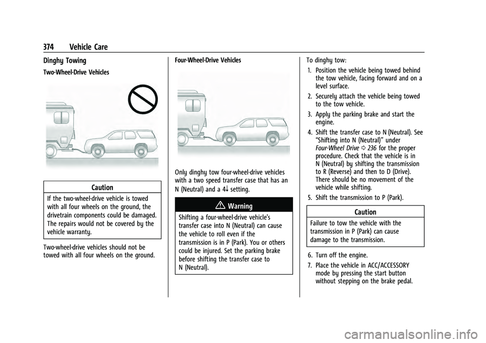 CHEVROLET TAHOE 2021  Owners Manual Chevrolet Tahoe/Suburban Owner Manual (GMNA-Localizing-U.S./Canada/
Mexico-13690484) - 2021 - crc - 8/17/20
374 Vehicle Care
Dinghy Towing
Two-Wheel-Drive Vehicles
Caution
If the two-wheel-drive vehic