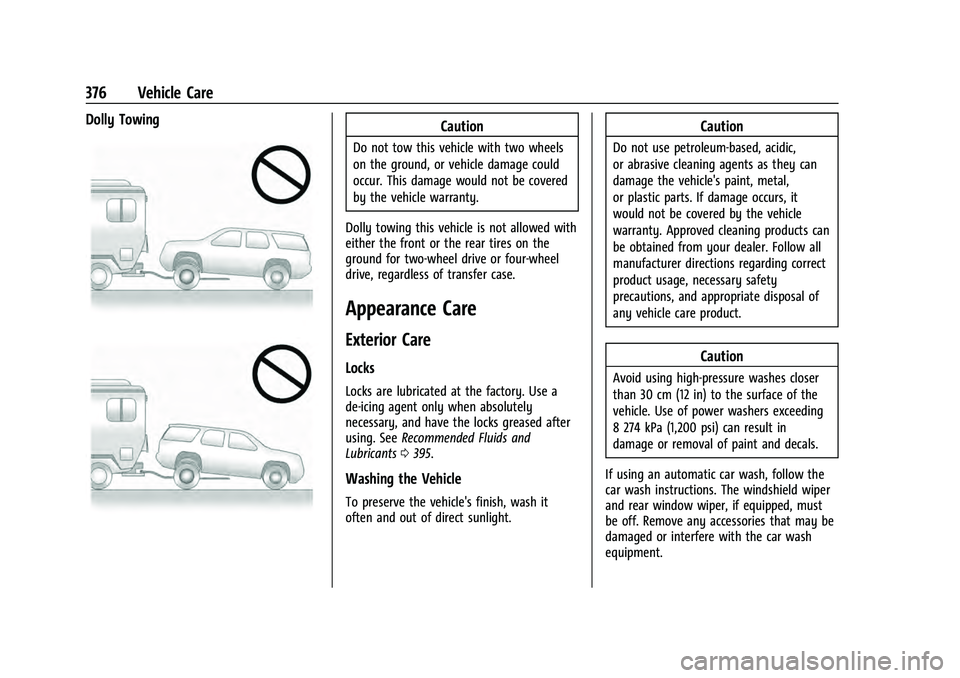CHEVROLET TAHOE 2021 Owners Manual Chevrolet Tahoe/Suburban Owner Manual (GMNA-Localizing-U.S./Canada/
Mexico-13690484) - 2021 - crc - 8/17/20
376 Vehicle Care
Dolly TowingCaution
Do not tow this vehicle with two wheels
on the ground, CHEVROLET TAHOE 2021 Owners Manual Chevrolet Tahoe/Suburban Owner Manual (GMNA-Localizing-U.S./Canada/
Mexico-13690484) - 2021 - crc - 8/17/20
376 Vehicle Care
Dolly TowingCaution
Do not tow this vehicle with two wheels
on the ground,